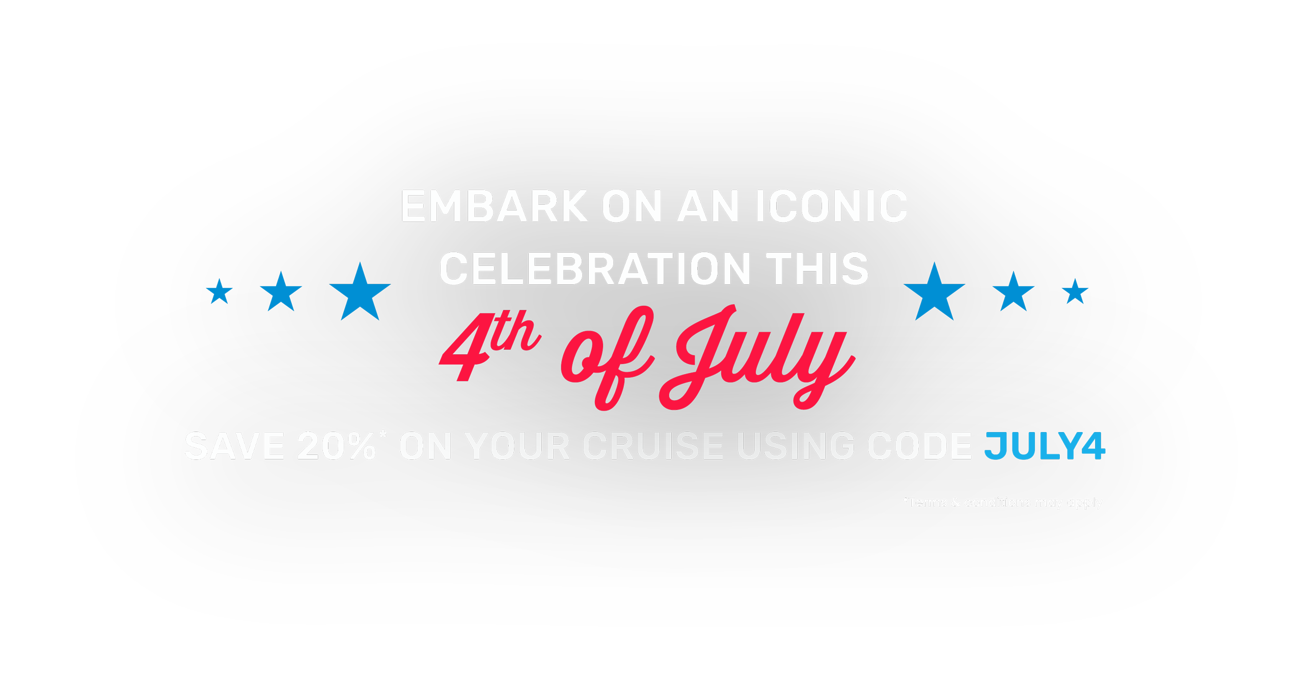 Embark on an Iconic Celebration This 4th of July. Save 20%* on Your Cruise Using Code July4